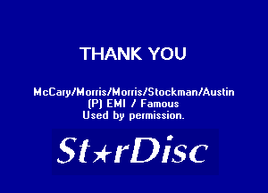 THANK YOU

McCalylMonislM ouislSlockmanlAuslin

(P) EMI I Famous
Used by pctmission.

SHrDiSC