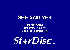 SHE SAID YES

DoylclAkins

(Pl 8M6 I Sony
Used by pctmission.

SHrDisc...