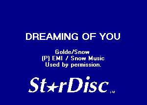 DREAMING OF YOU

GoldclSnow

(Pl EMI 1 Snow Music
Used by pctmission.

SHrDisc...