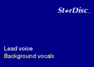 StHDisc..

Lead voice
Background vocals