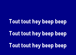 Tout tout hey beep beep

Tout tout hey beep beep

Tout tout hey beep beep
