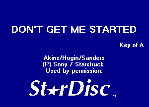 DON'T GET ME STARTED

Key of A

AkinsllloginlSandels
(Pl Sony I Staxsltuck
Used by permission.

SHrDisc...