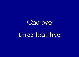 One two

three four five