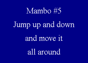 Mambo fl-JES

Jump up and down

and move it

all around