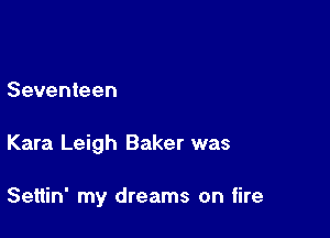 Seventeen

Kara Leigh Baker was

Settin' my dreams on tire