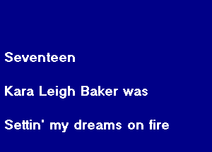 Seventeen

Kara Leigh Baker was

Settin' my dreams on tire