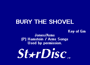 BURY THE SHOVEL

Key of Gm
JoneslAlms

(Pl Hamstein I Arms Songs
Used by pelmission,

Sti'fDiSCm