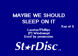 MAYBE WE SHOULD
SLEEP ON IT

Key of G

LasclallPhillips
(Pl Windswept
Used by permission.

SHrDisc...