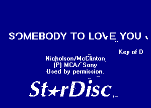 SOMEBODY TO LOVEtYOU 1.

Key of D

NicholsonlMcClinlon
(P) MCAfSony
Used by permission.

SHWDIFSCw