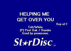 HELPING ME
GET OVER YOU

Key of F
TtilllWhile

(Pl Posl Oak I Ronda!
Used by permission.

SHrDisc...