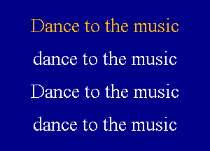 Dance to the music
dance to the music
Dance to the music

dance to the music