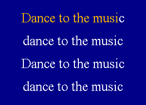Dance to the music
dance to the music
Dance to the music

dance to the music