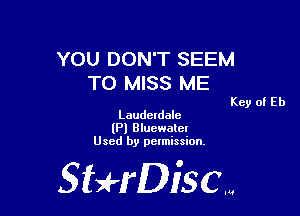 YOU DON'T SEEM
TO MISS ME

Key of Eb
Lauderdalc

(Pl Bluewatcr
Used by permission,

Sti'fDiSCm