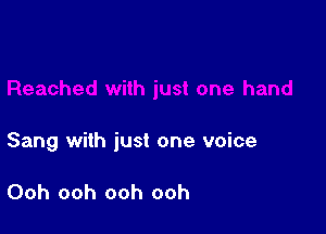 Sang with just one voice

Ooh ooh ooh ooh