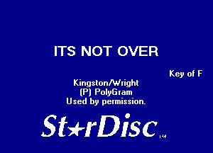 ITS NOT OVER

KingstonlWlighl
(Pl PolyGlam
Used by pelmission,

Sti'fDiSCm