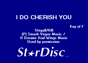 I DO CHERISH YOU

Key of F
StegalllHill

(Pl Smash Vegas Music I
ll Dleams Had Wings Music
Used by pelmission,

StHDisc.