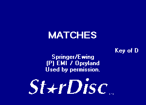 MATCHES

Splingerleing
(Pl EMI I Oplylond
Used by pelmission,

StHDisc.