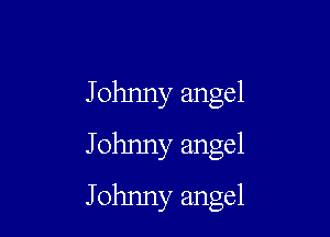 Johnny angel

Johnny angel
Johnny angel