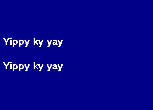 Yippy ky yay

Yippy ky vay