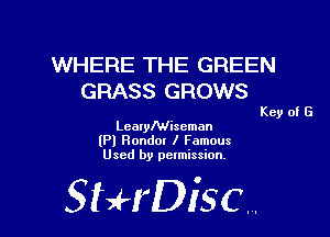 WHERE THE GREEN
GRASS GROWS

Key of G

LearyMiseman
(Pl Hondor I Famous
Used by permission,

StHDisc.