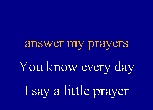 HHSVVCI' my prayers

You know every day

Isay a little prayer