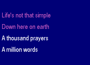 A thousand prayers

A million words