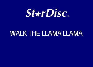 Sterisc...

WALK THE LLAMA LLAMA