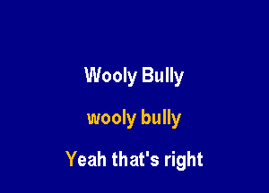 Wooly Bully
wooly bully

Yeah that's right