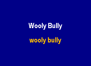 Wooly Bully

wooly bully