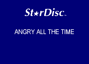 Sterisc...

ANGRY ALL THE TIME