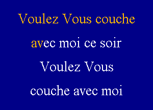 Voulez Vous couche

avec moi ce soir
Voulez Vous

couche avec moi