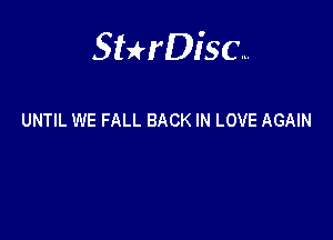 Sterisc...

UNTIL WE FALL BACK IN LOVE AGAIN