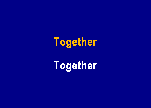 Together

Together