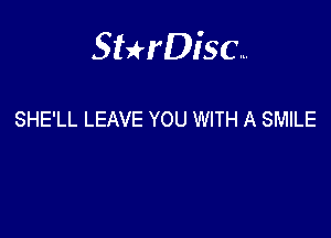 Sterisc...

SHE'LL LEAVE YOU WITH A SMILE