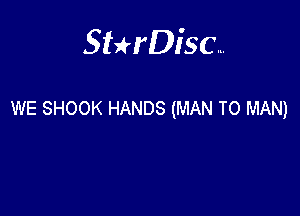 Sterisc...

WE SHOOK HANDS (MAN T0 MAN)