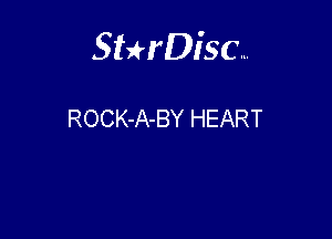 Sterisc...

ROCK-A-BY HEART