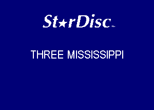 Sterisc...

THREE MISSISSIPPI