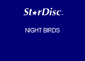 Sthisc...

NIGHT BIRDS