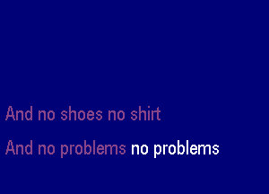 no problems