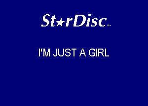 Sterisc...

I'M JUST A GIRL