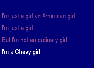 I'm a Chevy girl