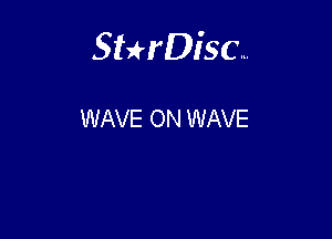 Sterisc...

WAVE ON WAVE