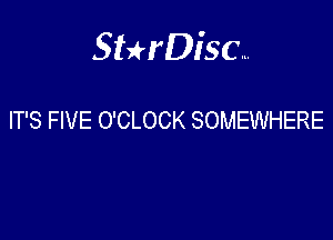 Sterisc...

IT'S FIVE O'CLOCK SOMEWHERE