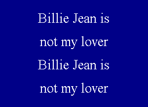Billie Jean is
not my lover

Billie Jean is

not my lover