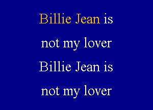 Billie Jean is
not my lover

Billie Jean is

not my lover
