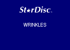 Sterisc...

WRINKLES