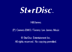 Sterisc...

HIIIIJames

(P) Cartert-BLIG I Tommy Lee James Ltusx

Q StarD-ac Entertamment Inc
All nghbz reserved No copying permithed,
