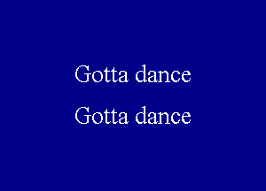 Gotta dance

Gotta dance