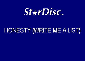 Sterisc...

HONESTY (WRITE ME A LIST)