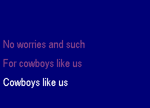 Cowboys like us